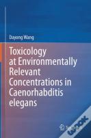 Toxicology At Environmentally Relevant Concentrations In Caenorhabditis Elegans