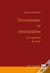 Toxicomanies Et Psychanalyse ; Les Narcoses Du Désir (3e Édition)