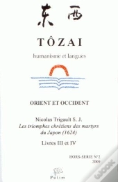 Tôzai, Hors-Série N° 2/2009 : Les Triomphes Chrétiens Des Martyrs Du Japon (1624). Livres Iii Et Iv