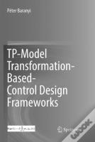 Tp-Model Transformation-Based-Control Design Frameworks