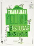 Trabalhar Melhor Para Estudar Menos