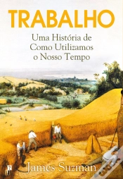 Capa do artigo Trabalho: Uma História De Como Utilizamos O Nosso Tempo