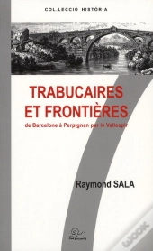 Trabucaire Et Frontières ; De Barcelone À Perpignan Par Le Vallespir