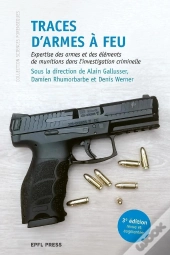 Traces D'Armes À Feu : Expertise Des Armes Et Des Éléments De Munitions Dans L'Investigation Criminelle (3e Édition)