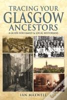 Tracing Your Glasgow Ancestors: A Guide For Family & Local Historians