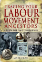 Tracing Your Labour Movement Ancestors: A Guide For Family Historians - Preview