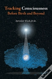 Tracking Consciousness Before Birth And Beyond
