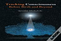Tracking Consciousness Before Birth And Beyond