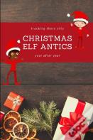 Tracking Those Silly Christmas Elf Antics Year After Year