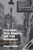 Trad Dads, Dirty Boppers And Free Fusioneers