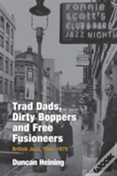 Trad Dads, Dirty Boppers And Free Fusioneers