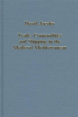 Trade, Commodities And Shipping In The Medieval Mediterranean - Preview