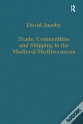 Trade, Commodities And Shipping In The Medieval Mediterranean