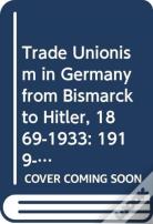 Trade Unionism In Germany From Bismark To Hitler