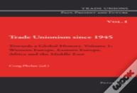 Trade Unionism Since 1945: Towards A Global History. Volume 1