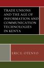 Trade Unions And The Age Of Information And Communication Technologies In Kenya - Preview