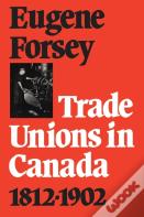 Trade Unions In Canada 1812-1902