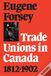 Trade Unions In Canada 1812-1902