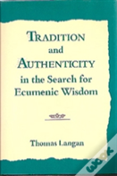Tradition And Authenticity In The Search For Ecumenic Wisdom