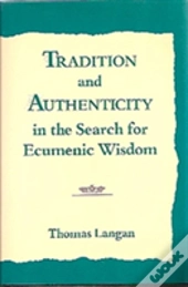 Tradition And Authenticity In The Search For Ecumenic Wisdom