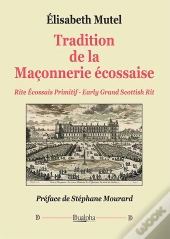 Tradition De La Maçonnerie Écossaise : Rite Écossais Primitif ; Early Grand Scottish Rit