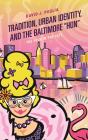 Tradition, Urban Identity, And The Baltimore Â€Œhon" - Preview