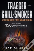 Traeger And Grill & Smoker Cookbook For Beginners