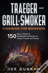Traeger And Grill & Smoker Cookbook For Beginners