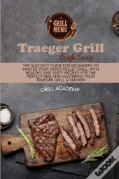 Traeger Grill Crash Course: The Succinct