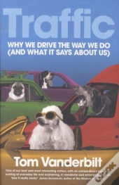 Traffic ; Why We Drive The Way We Do (And What It Says About Us)