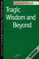 Tragic Wisdom And Beyond