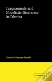 Tragicomedy And Novelistic Discourse In Celestina