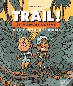 Capa do artigo Trail ! Le Manuel Ultime ; Observer, Comprendre, S'Entraîner
