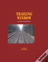 Trailing Window: A Journey Into Rail History