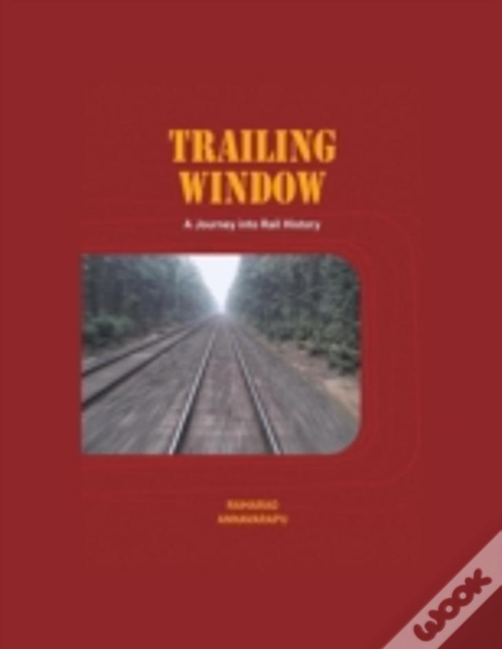 Trailing Window: A Journey Into Rail History