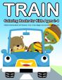 Train Coloring Books For Kids Ages 2-4: - Preview