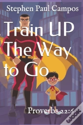 Train Up The Way To Go