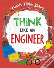 Train Your Brain: Think Like An Engineer