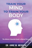 Train Your Mind To Train Your Body