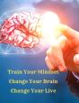 Train Your Mindset, Change Your Brain, Change Your Life - Preview
