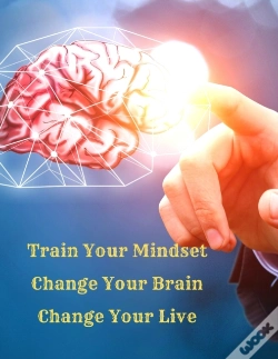 Capa do artigo Train Your Mindset, Change Your Brain, Change Your Life