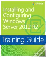 Training Guide Installing And Configuring Windows Server 2012 R2 (Mcsa)