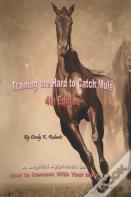 Training The Hard To Catch Mule - 4th Edition