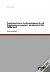 Trainingsplanung, Leistungsdiagnostik Und Trainingssteuerung Beim Marathonlauf. Ein Fallbeispiel