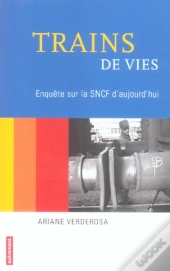 Trains De Vies ; Enquete Sur La Sncf Aujourd'Hui