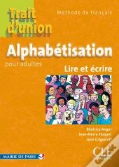 Trait D'Union : Alphabétisation Pour Adultes : Lire Et Écrire