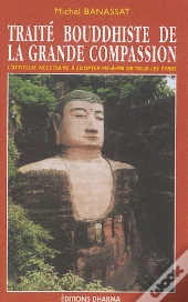Traite Bouddhiste De La Grande Compassion : L'Attitude Necessaire A Adopter Vis-A-Vis De Tous Les Etres
