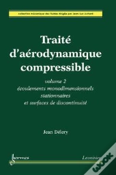 Traite D'Aerodynamique Compressible Volume 2 Ecoulements Monodimensionnelsstationnaires Et Surfaces