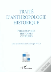 Traite D'Anthropologie Historique ; Philosophies Histoires Cultures