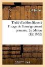 Traité D'Arithmétique À L'Usage De L'Enseignement Primaire. 2e Édition - Preview